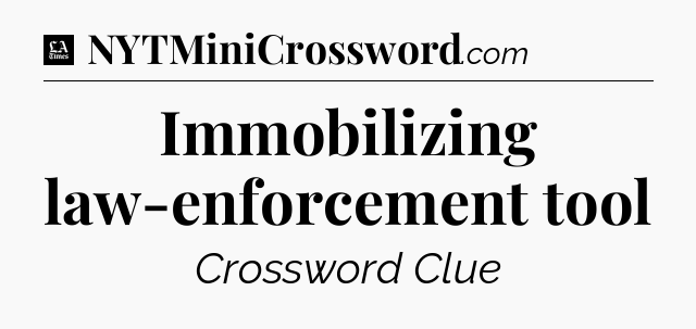 Immobilizing law-enforcement tool - LA Times Crossword