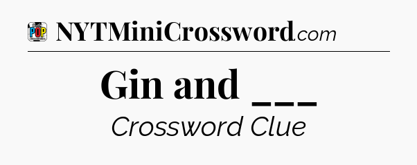 Gin and ___ Crossword Clue
