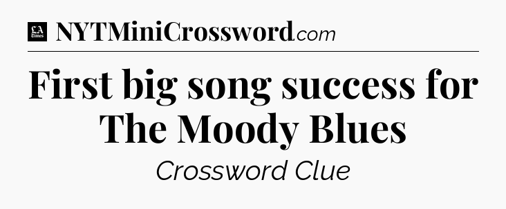 First big song success for The Moody Blues - LA Times Crossword