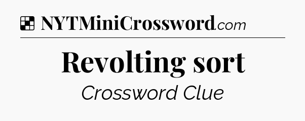 Solution: Revolting sort - NYT Crossword