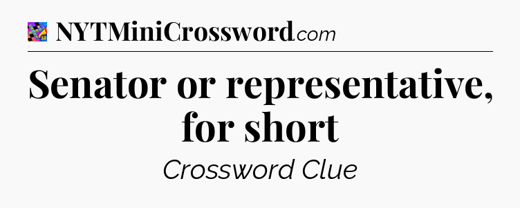 Senator or representative, for short Crossword Clue