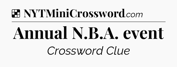 Solution: Annual N.B.A. event - NYT Crossword