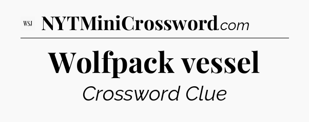 Wolfpack vessel - WSJ Crossword