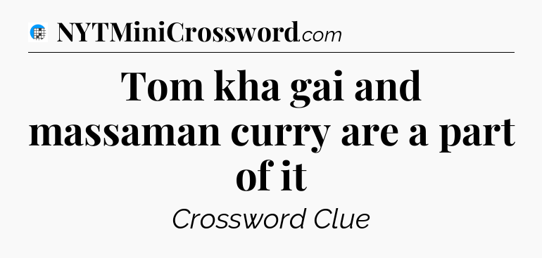 Tom kha gai and massaman curry are a part of it Crossword Clue