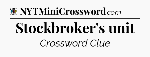 Stockbroker's unit Crossword Clue