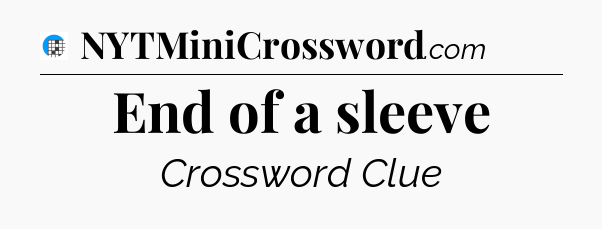 End of a sleeve Crossword Clue