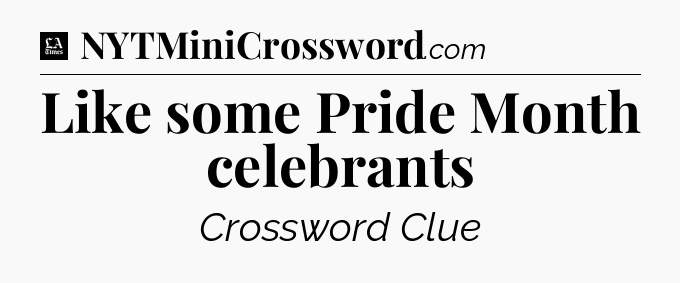 Like some Pride Month celebrants - LA Times Crossword