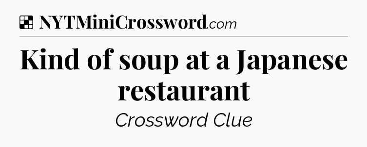Solution: Kind of soup at a Japanese restaurant - NYT Crossword