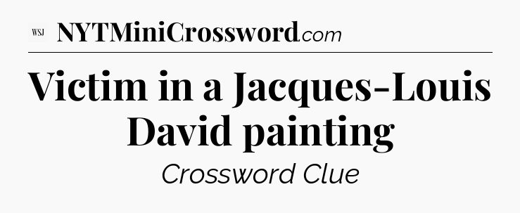 Victim in a Jacques-Louis David painting - WSJ Crossword