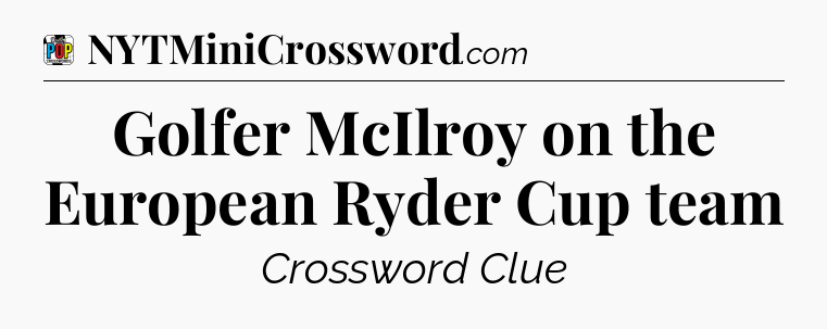 Golfer McIlroy on the European Ryder Cup team Crossword Clue