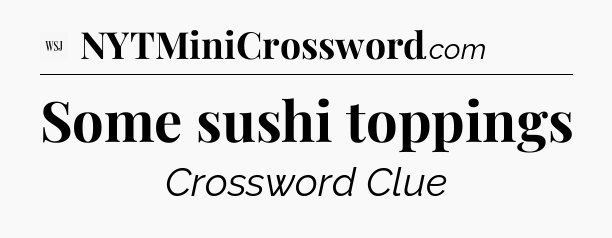 Some sushi toppings - WSJ Crossword
