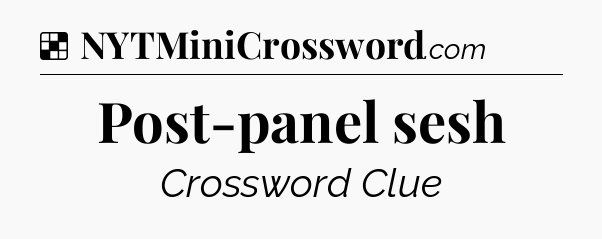 Solution: Post-panel sesh - NYT Crossword