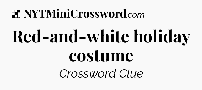 Solution: Red-and-white holiday costume - NYT Crossword