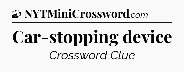 Car-stopping device - Daily Themed Classic Crossword