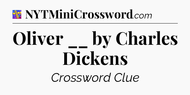 Oliver __ by Charles Dickens Codycross