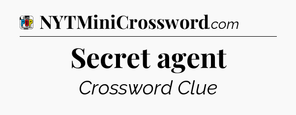 Secret agent Crossword Clue