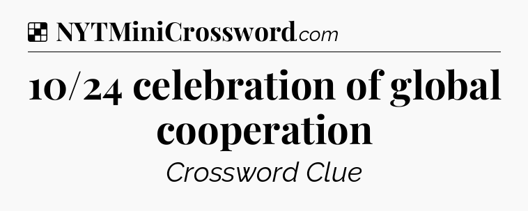 Solution: 10/24 celebration of global cooperation - NYT Crossword