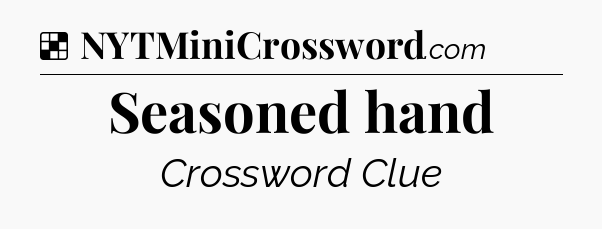 Solution: Seasoned hand - NYT Crossword