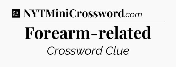 Forearm-related - LA Times Crossword