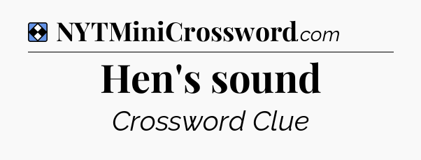 Solution: Hen's sound - NYT Mini Crossword
