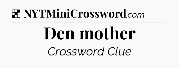 Solution: Den mother - NYT Crossword