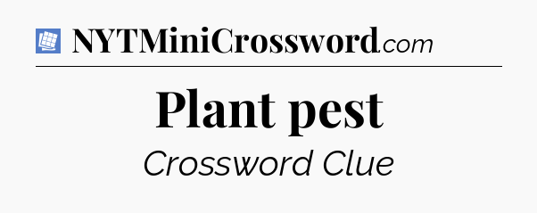 Plant pest Puzzle Page Crossword Clue