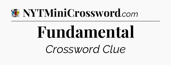 Fundamental Crossword Clue