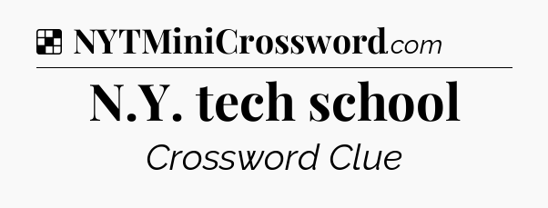 Solution: N.Y. tech school - NYT Crossword