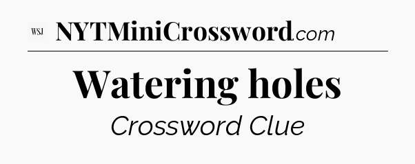 Watering holes - WSJ Crossword