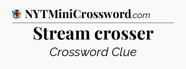Stream crosser Crossword Clue
