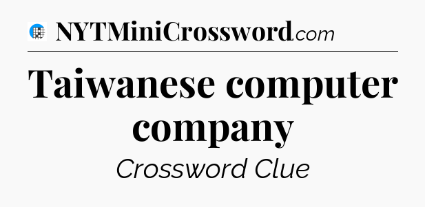 Taiwanese computer company Crossword Clue