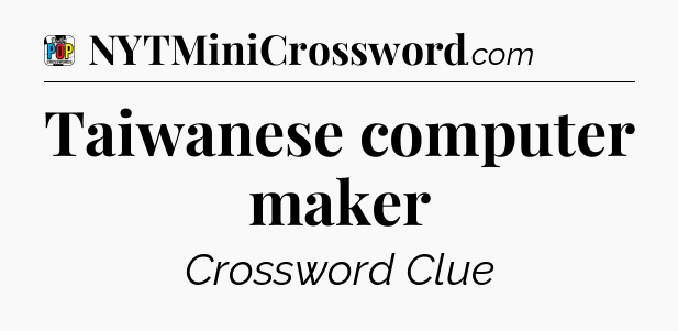 Taiwanese computer maker Crossword Clue