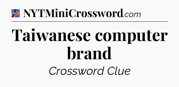 Taiwanese computer brand Crossword Clue
