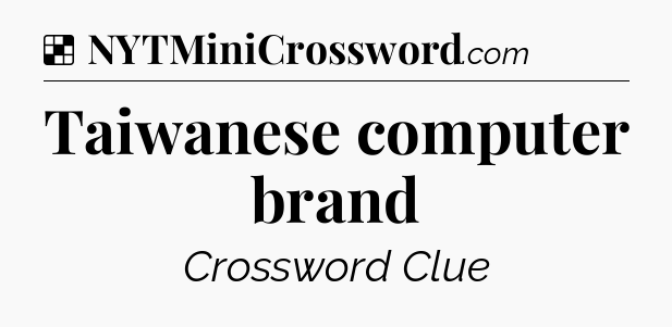 Solution: Taiwanese computer brand - NYT Crossword