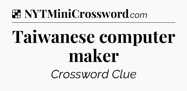 Solution: Taiwanese computer maker - NYT Crossword