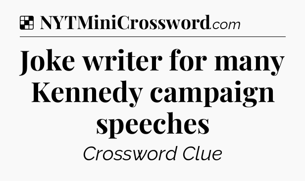 Solution: Joke writer for many Kennedy campaign speeches - NYT Crossword