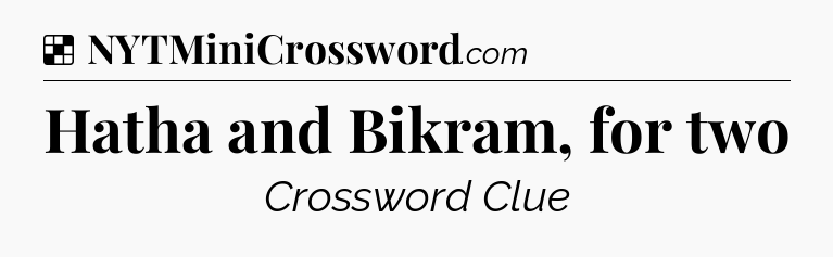 Solution: Hatha and Bikram, for two - NYT Crossword