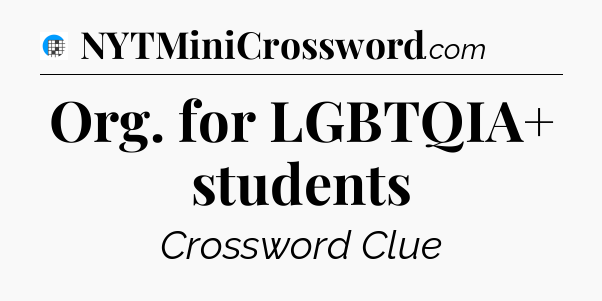 Org. for LGBTQIA+ students Crossword Clue