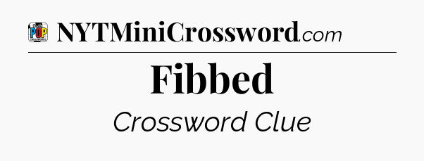 Fibbed Crossword Clue