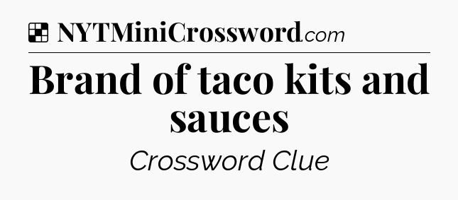 Solution: Brand of taco kits and sauces - NYT Crossword