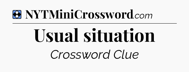 Solution: Usual situation - NYT Mini Crossword