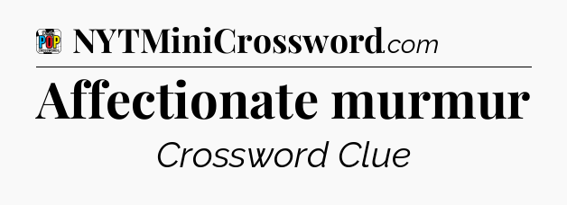 Affectionate murmur Crossword Clue
