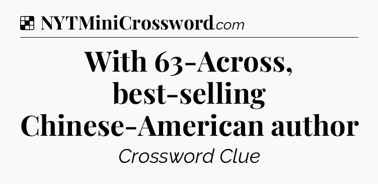Solution: With 63-Across, best-selling Chinese-American author - NYT Crossword