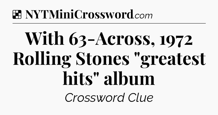 Solution: With 63-Across, 1972 Rolling Stones 