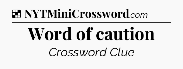 Solution: Word of caution - NYT Crossword