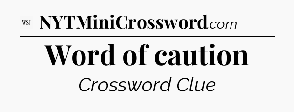 Word of caution - WSJ Crossword