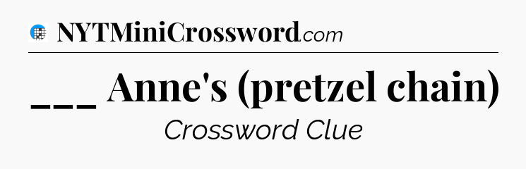 ___ Anne's (pretzel chain) Crossword Clue