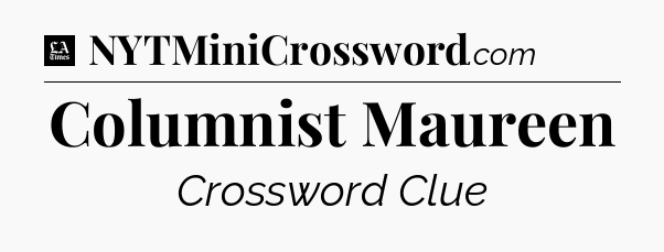 Columnist Maureen - LA Times Crossword