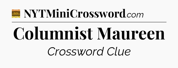 Columnist Maureen - Eugene Sheffer Crossword