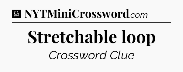 Stretchable loop - LA Times Crossword